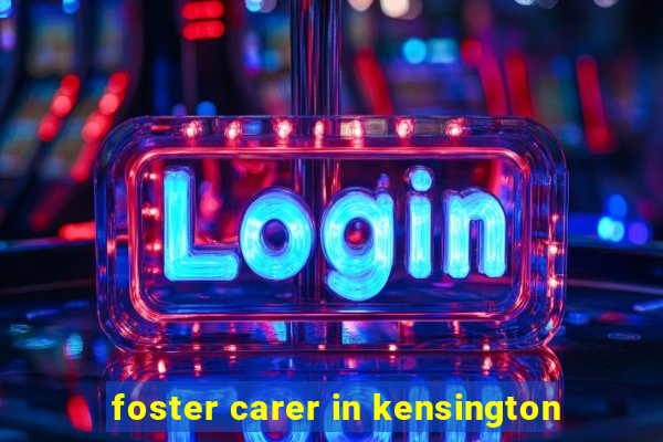 foster carer in kensington